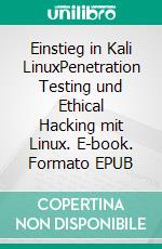Einstieg in Kali LinuxPenetration Testing und Ethical Hacking mit Linux. E-book. Formato EPUB ebook