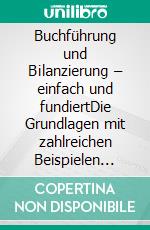 Buchführung und Bilanzierung – einfach und fundiertDie Grundlagen mit zahlreichen Beispielen erklärt. E-book. Formato PDF ebook