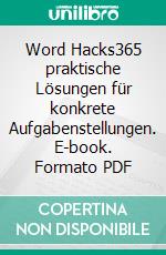 Word Hacks365 praktische Lösungen für konkrete Aufgabenstellungen. E-book. Formato PDF ebook