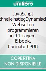 JavaScript SchnelleinstiegDynamische Webseiten programmieren in 14 Tagen. E-book. Formato EPUB ebook