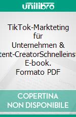 TikTok-Markteting für Unternehmen & Content-CreatorSchnelleinsteig. E-book. Formato PDF ebook