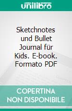 Sketchnotes und Bullet Journal für Kids. E-book. Formato PDF ebook