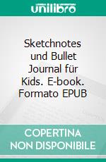 Sketchnotes und Bullet Journal für Kids. E-book. Formato EPUB ebook