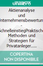 Aktienanalyse und Unternehmensbewertung - SchnelleinstiegPraktische Methoden und Strategien für Privatanleger. E-book. Formato PDF ebook