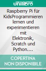 Raspberry Pi für KidsProgrammieren lernen und experimentieren mit Elektronik, Scratch und Python. E-book. Formato EPUB ebook
