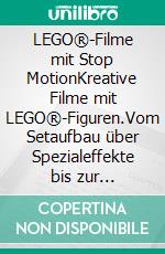 LEGO®-Filme mit Stop MotionKreative Filme mit LEGO®-Figuren.Vom Setaufbau über Spezialeffekte bis zur Nachbereitung. E-book. Formato EPUB ebook