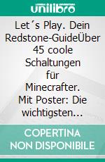 Let´s Play. Dein Redstone-GuideÜber 45 coole Schaltungen für Minecrafter. Mit Poster: Die wichtigsten Redstone-Rezepte. E-book. Formato PDF ebook