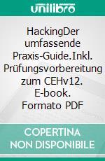 HackingDer umfassende Praxis-Guide.Inkl. Prüfungsvorbereitung zum CEHv12. E-book. Formato PDF ebook