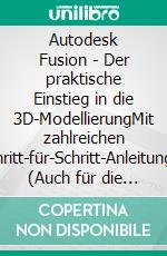 Autodesk Fusion - Der praktische Einstieg in die 3D-ModellierungMit zahlreichen Schritt-für-Schritt-Anleitungen (Auch für die kostenlose Version). E-book. Formato EPUB ebook