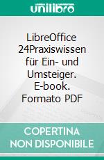 LibreOffice 24Praxiswissen für Ein- und Umsteiger. E-book. Formato PDF ebook