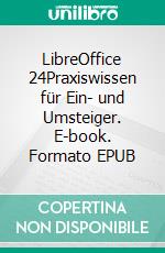 LibreOffice 24Praxiswissen für Ein- und Umsteiger. E-book. Formato EPUB ebook