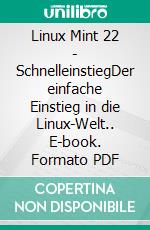 Linux Mint 22 - SchnelleinstiegDer einfache Einstieg in die Linux-Welt.. E-book. Formato PDF ebook