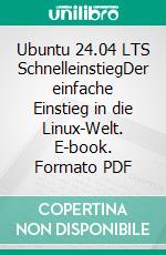 Ubuntu 24.04 LTS SchnelleinstiegDer einfache Einstieg in die Linux-Welt. E-book. Formato PDF ebook