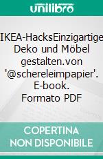 IKEA-HacksEinzigartige Deko und Möbel gestalten.von "@schereleimpapier". E-book. Formato PDF ebook
