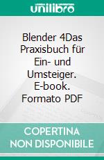Blender 4Das Praxisbuch für Ein- und Umsteiger. E-book. Formato PDF ebook