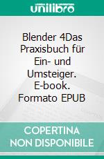 Blender 4Das Praxisbuch für Ein- und Umsteiger. E-book. Formato EPUB ebook