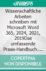 Wissenschaftliche Arbeiten schreiben mit Microsoft Word 365, 2024, 2021, 2019Das umfassende Praxis-Handbuch. E-book. Formato PDF ebook