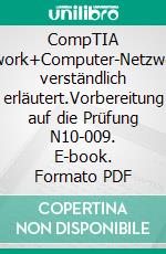 CompTIA Network+Computer-Netzwerke verständlich erläutert.Vorbereitung auf die Prüfung N10-009. E-book. Formato PDF ebook