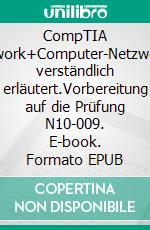 CompTIA Network+Computer-Netzwerke verständlich erläutert.Vorbereitung auf die Prüfung N10-009. E-book. Formato EPUB ebook