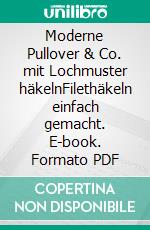 Moderne Pullover & Co. mit Lochmuster häkelnFilethäkeln einfach gemacht. E-book. Formato PDF ebook