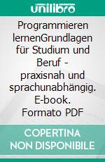Programmieren lernenGrundlagen für Studium und Beruf - praxisnah und sprachunabhängig. E-book. Formato PDF ebook