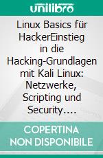 Linux Basics für HackerEinstieg in die Hacking-Grundlagen mit Kali Linux: Netzwerke, Scripting und Security. E-book. Formato EPUB ebook