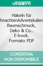 Häkeln für WeihnachtenAdventskalender, Baumschmuck, Deko & Co.. E-book. Formato PDF ebook