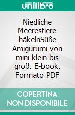Niedliche Meerestiere häkelnSüße Amigurumi von mini-klein bis groß. E-book. Formato PDF ebook