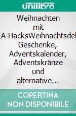 Weihnachten mit IKEA-HacksWeihnachtsdeko, Geschenke, Adventskalender, Adventskränze und alternative Weihnachtsbäume aus IKEA-Artikeln. E-book. Formato PDF ebook