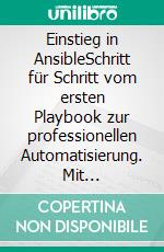 Einstieg in AnsibleSchritt für Schritt vom ersten Playbook zur professionellen Automatisierung. Mit zahlreichen Praxisbeispielen und Best Practices. E-book. Formato EPUB ebook