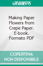 Making Paper Flowers from Crepe Paper. E-book. Formato PDF ebook