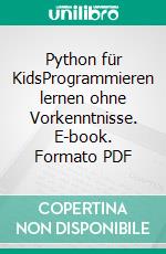 Python für KidsProgrammieren lernen ohne Vorkenntnisse. E-book. Formato PDF ebook