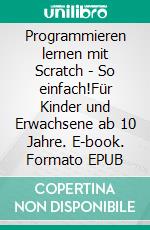 Programmieren lernen mit Scratch - So einfach!Für Kinder und Erwachsene ab 10 Jahre. E-book. Formato EPUB ebook