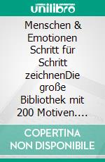 Menschen & Emotionen Schritt für Schritt zeichnenDie große Bibliothek mit 200 Motiven. E-book. Formato PDF ebook