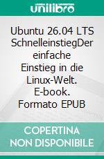 Ubuntu 26.04 LTS SchnelleinstiegDer einfache Einstieg in die Linux-Welt. E-book. Formato EPUB ebook