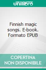 Finnish magic songs. E-book. Formato EPUB ebook