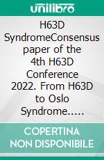 H63D SyndromeConsensus paper of the 4th H63D Conference 2022. From H63D to Oslo Syndrome.. E-book. Formato EPUB ebook di Sven Sørensen