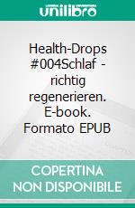 Health-Drops #004Schlaf - richtig regenerieren. E-book. Formato EPUB ebook