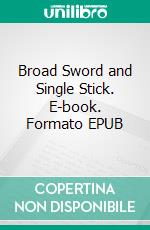 Broad Sword and Single Stick. E-book. Formato EPUB