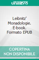 Leibnitz' Monadologie. E-book. Formato EPUB ebook di Freiherr Von Gottfried Wilhelm Leibniz