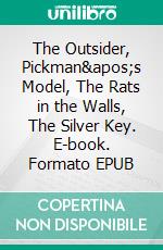 The Outsider, Pickman's Model, The Rats in the Walls, The Silver Key. E-book. Formato EPUB ebook