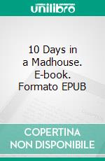 10 Days in a Madhouse. E-book. Formato EPUB ebook