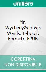 Mr. Wycherly&apos;s Wards. E-book. Formato EPUB ebook