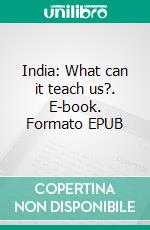 India: What can it teach us?. E-book. Formato EPUB ebook