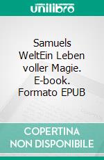 Samuels WeltEin Leben voller Magie. E-book. Formato EPUB ebook