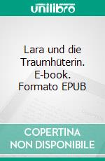 Lara und die Traumhüterin. E-book. Formato EPUB ebook