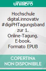 Hochschule digital.innovativ  #digiPHTagungsband zur 1. Online-Tagung. E-book. Formato EPUB ebook