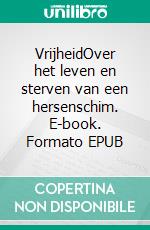 VrijheidOver het leven en sterven van een hersenschim. E-book. Formato EPUB ebook di Andreas Müller