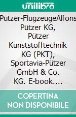 Pützer-FlugzeugeAlfons Pützer KG, Pützer Kunststofftechnik KG (PKT), Sportavia-Pützer GmbH & Co. KG. E-book. Formato EPUB