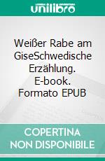 Weißer Rabe am GiseSchwedische Erzählung. E-book. Formato EPUB ebook